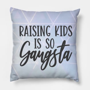 Raising Kids Is So Gangsta Pillow