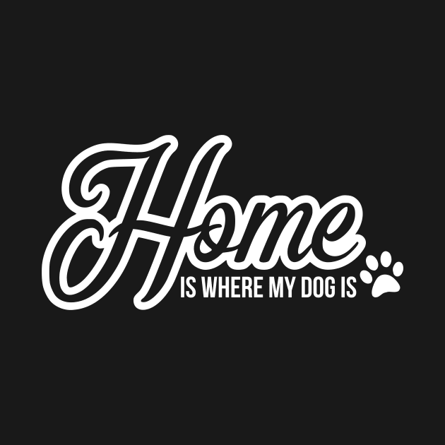 Home is where the dog is - funny dog quote by podartist