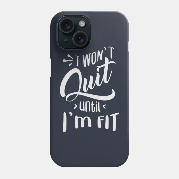 I won't Quit Until I'm fit Phone Case by fancimpuk