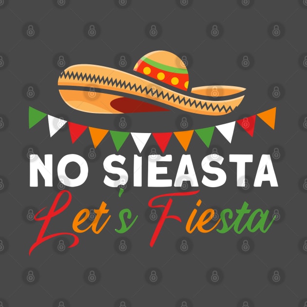 No Sieasta Let's Fiesta Mexican Cinco De Mayo by Toeffishirts