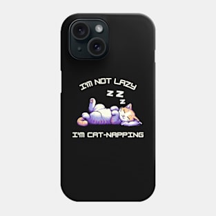 I'm Not Lazy I'm Cat-Napping Phone Case