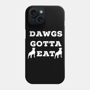 Dawgs Gotta Eat white text Phone Case