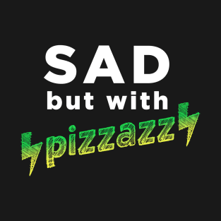 Sad, but with pizzazz T-Shirt