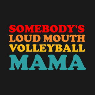 Someone's Loudmouth Volleyball Mama T-Shirt