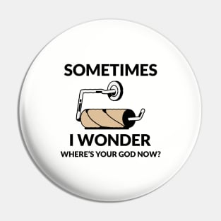 SOME TIME I WONDER WHERE'S YOUR GOD NOW? Pin