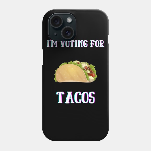 I'm Voting For Tacos Phone Case by Giftadism