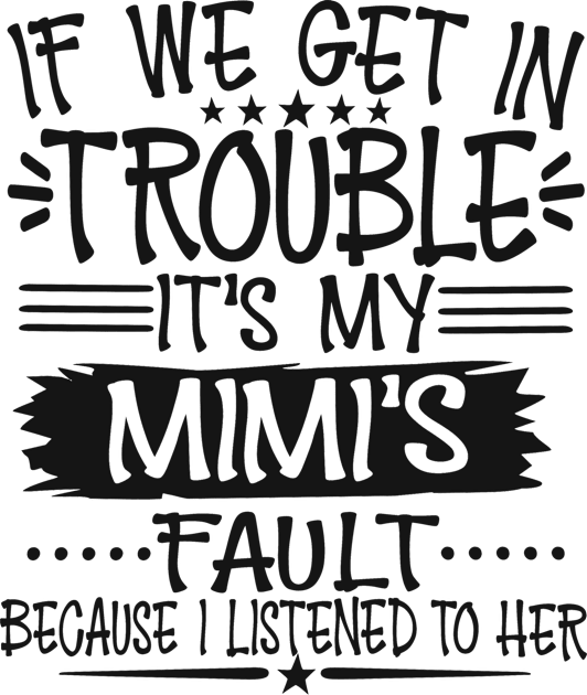 If We Get In Trouble It's My Mimi's Fault T-Shirt Kids T-Shirt by Imp's Dog House