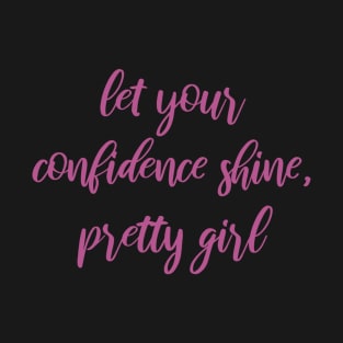 Let Your Confidence Shine, Pretty Girl T-Shirt