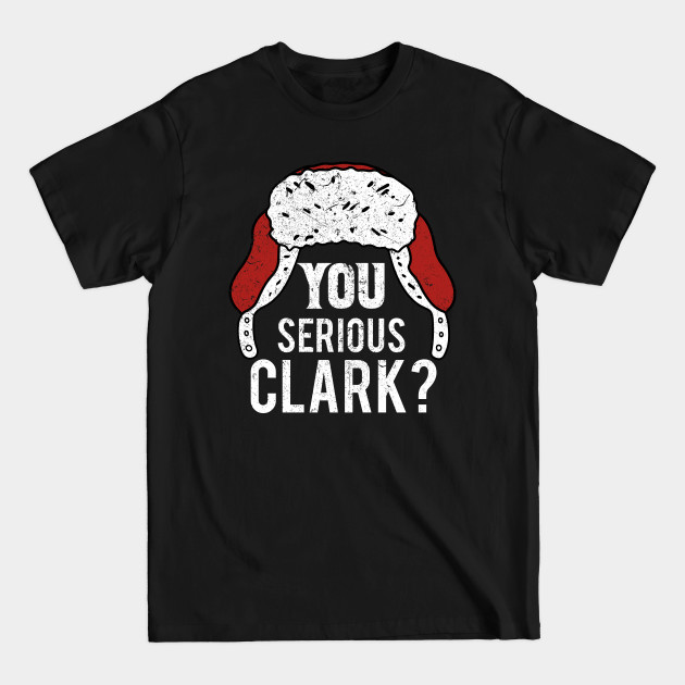 You Serious Clark T-Shirt, Christmas Shirt, Funny Christmas T Shirt, Christmas - You Serious Clark Christmas Sh - T-Shirt You Serious Clark T-Shirt, Christmas Shirt, Funny Christmas T Shirt, Christmas - You Serious Clark Christmas Sh - T-Shirt