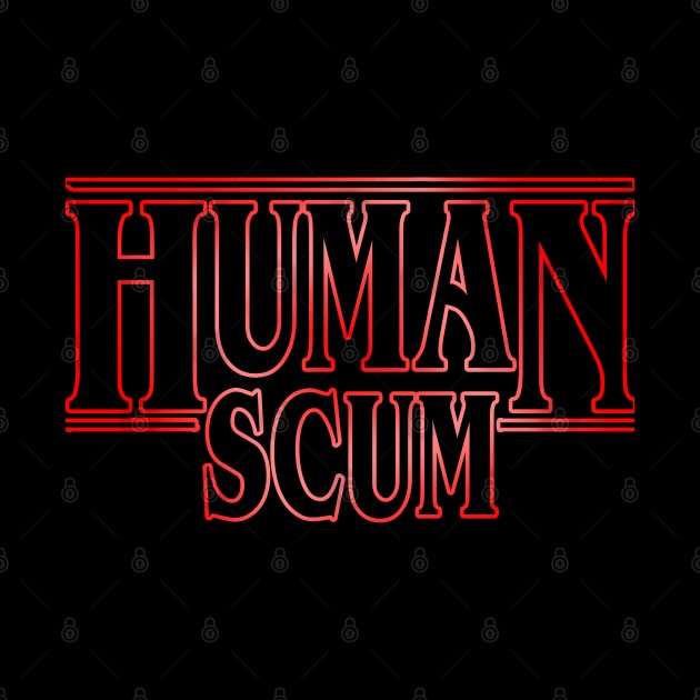 human scum by joyTrends