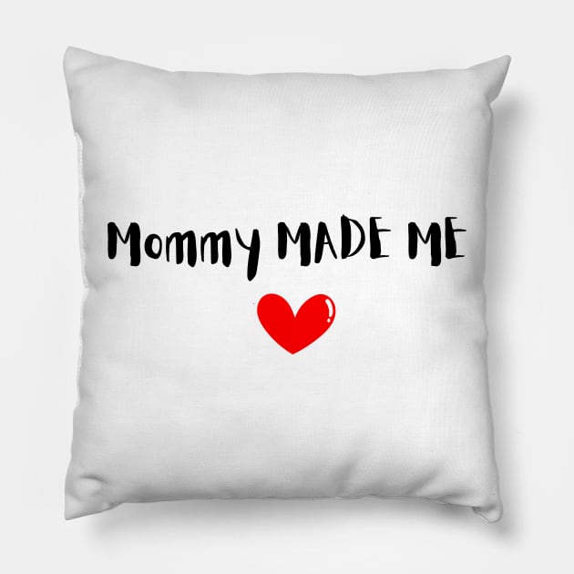 Mommy Made Me! Pillow by Catpillar