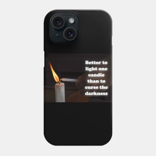 Better to light one candle than to curse the darkness Phone Case