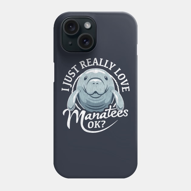 I Just Really Love Manatees OK? Phone Case by bangtees