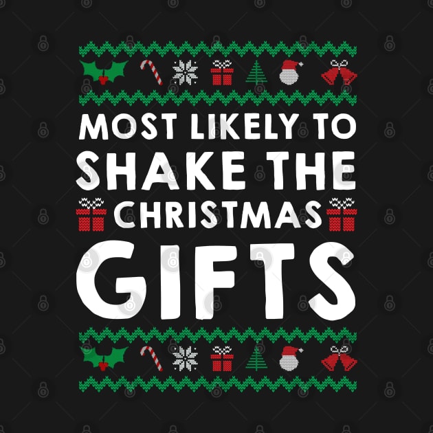 Most Likely To Shake The Christmas Gifts Ugly Sweater by little.tunny