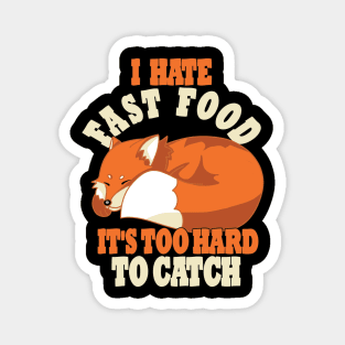 Cute Lazy Fox, I Hate Fast Food, It's Too Hard To Magnet