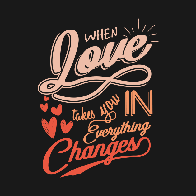 'When Love Takes You In, Everything Changes' Family Shirt by ourwackyhome