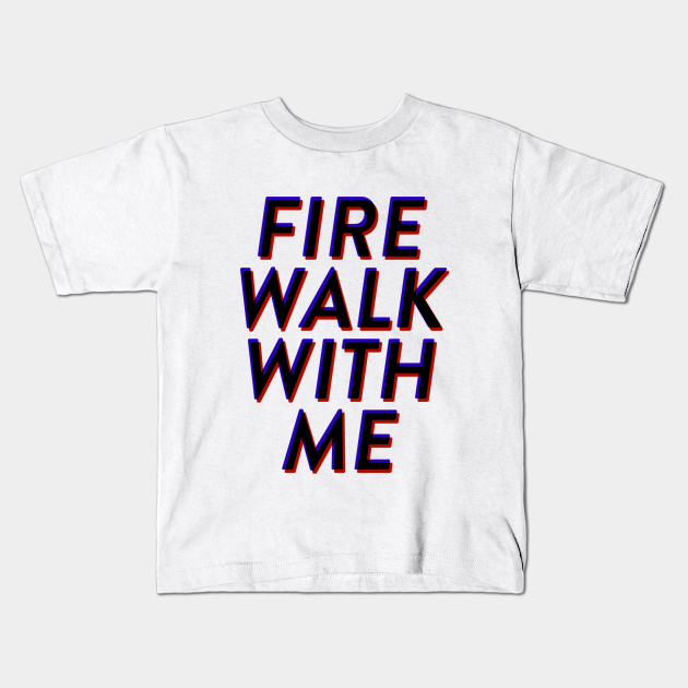 fire walk with me t shirt