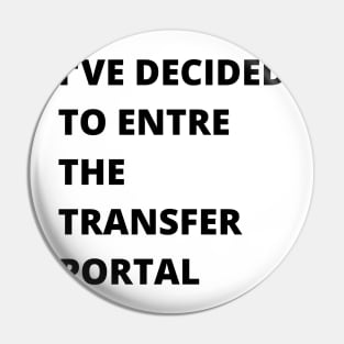 I'VE DECIDED TO ENTRE THE TRANSFER PORTAL FUNNY SAYING Pin