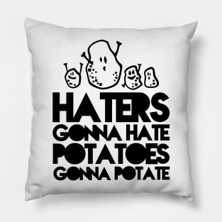 Haters gonna hate, Potatoes gonna potate Pillow