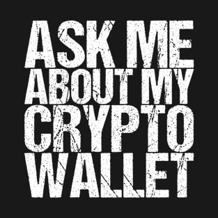 Ask Me About My Crypto Wallet T-Shirt