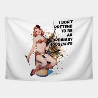 Retro Housewife Humor I don't Pretend to be and Ordinary Housewife Tapestry