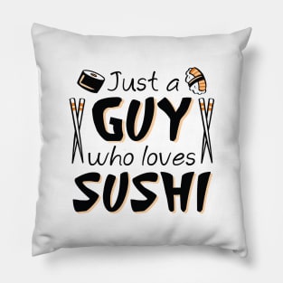 Just A Guy Who Loves Sushi Pillow