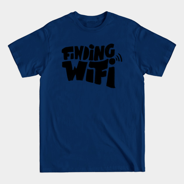 Finding wifi - Statement Design - T-Shirt Finding wifi - Statement Design - T-Shirt