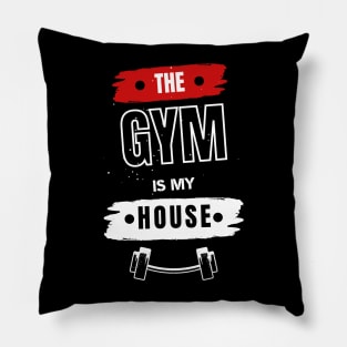 The Gym Is mY house Gym motivation Pillow