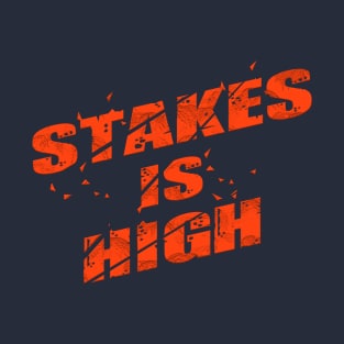 stakes is high T-Shirt