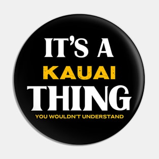 It's a Kauai Thing You Wouldn't Understand Pin