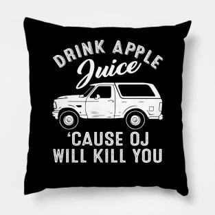 Funny Drink Apple Juice Because OJ Will Kill You Pillow