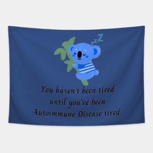 You haven’t been tired until you’ve been Autoimmune Disease tired. (Dark Blue Koala) Tapestry