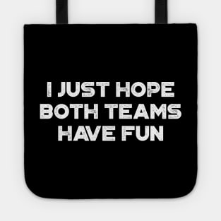 I Just Hope Both Teams Have Fun White Tote