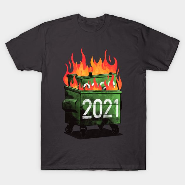 2021 Double Dumpster Fire (2021 Double Dumpster Fire 2020 Big Trash Can Burning Meme) - 2021 - T-Shirt