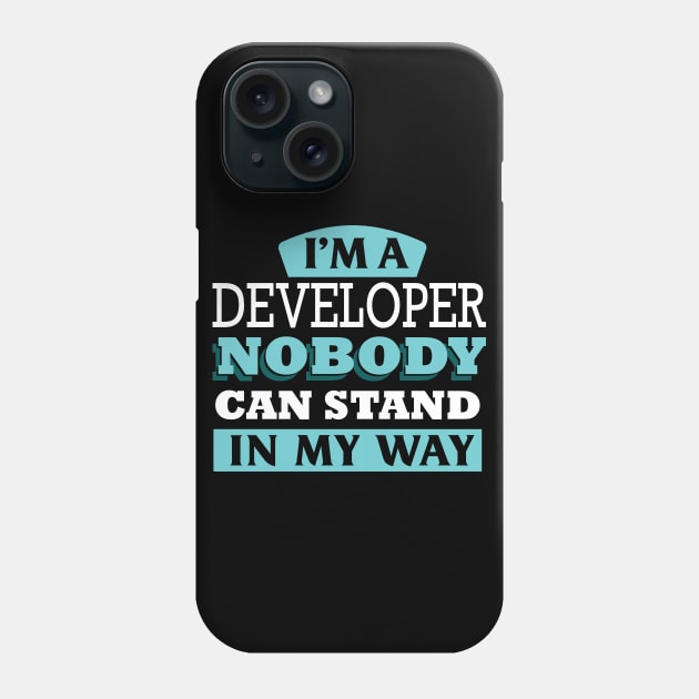 I'm a DEVELOPER nobody can stand in my way Phone Case by Anfrato