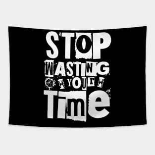 Stop wasting your time Tapestry