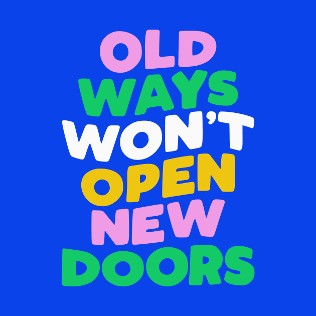 Old Ways Won't Open New Doors by The Motivated Type by MotivatedType