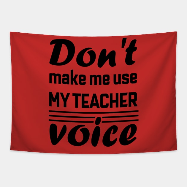 Don't Make Me Use My Teacher Voice , Teacher , School, Back to School Teach Voice Tapestry by maliGnom