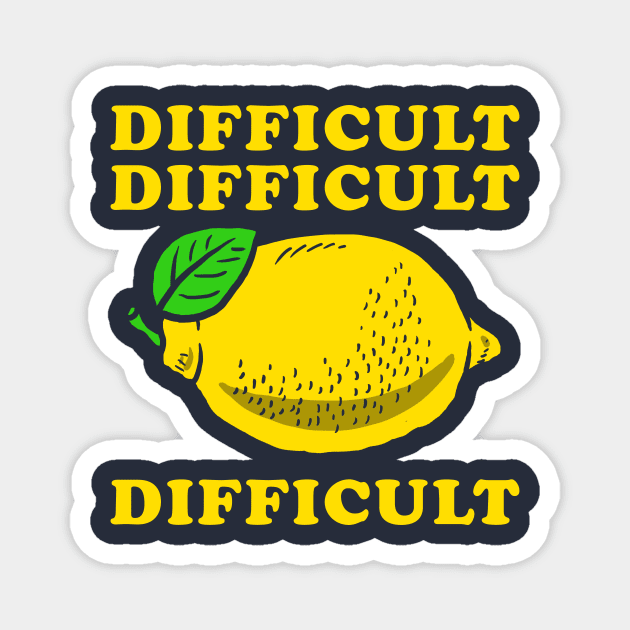 Difficult Difficult Lemon Difficult Magnet by dumbshirts