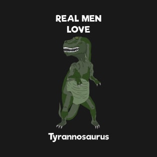 Real men love tyrannosaurus T-Shirt