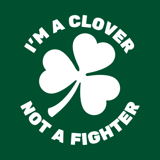 I'm A Clover, Not A Fighter | Shamrock by Movie Vigilante