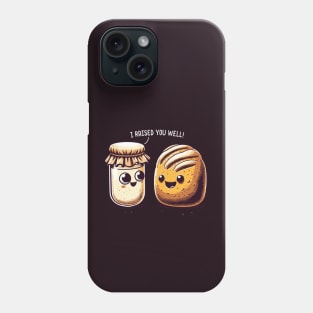 "I Raised You Well!" - Sourdough & Starter Phone Case