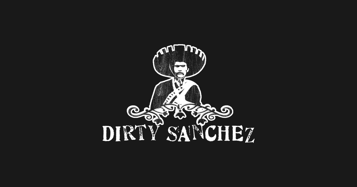 Dirty Sanchez - Dirty - T-Shirt | TeePublic