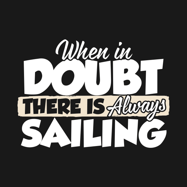 When In Doubt There Is Always Sailing by thingsandthings