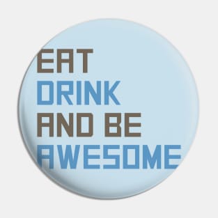 Eat Drink Be Awesome Pin