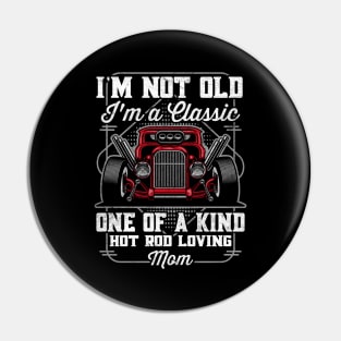 I'm Not Old I'm a Classic Hot Rod Loving Mom Pin