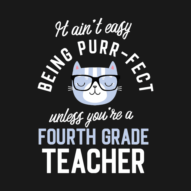 Fourth Grade Teacher Cat Lover Gifts - It ain't easy being Purr Fect by BetterManufaktur