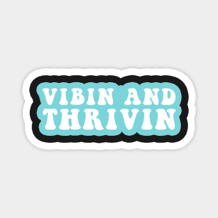 Vibin And Thrivin Magnet