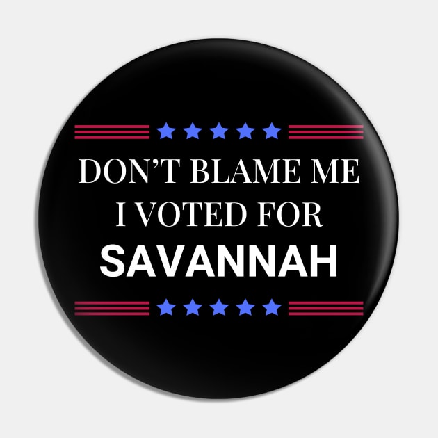 Don't Blame Me I Voted For Savannah Pin by Woodpile