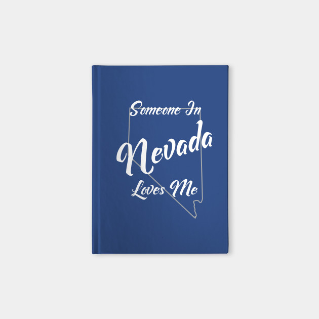Someone In Nevada Loves Me State Map Outline Nevada Notebook Teepublic